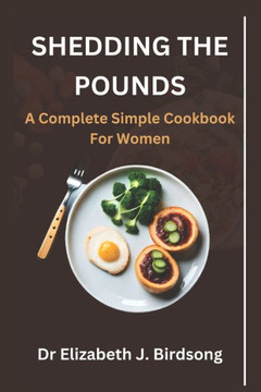 Shedding the Pounds: A Complete Simple Cookbook for Women