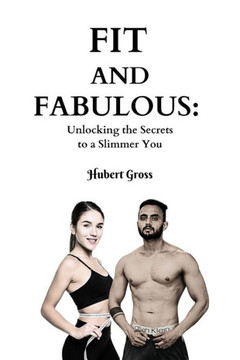 Fit and Fabulous: Unlocking the Secret to a Slimmer You
