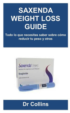 Saxenda Weight Loss Guide: Todo lo que necesitas saber sobre c?o reducir tu peso y otras