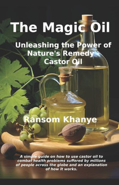 The Magic Oil: Unleashing the Power of Nature's Remedy - Castor Oil