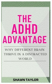 The ADHD Advantage: Why Different Brains Thrive in A Distracted World