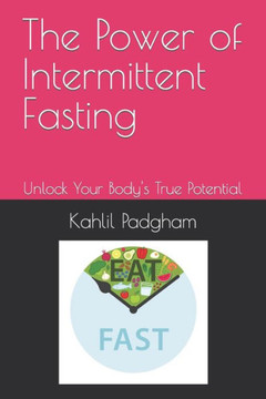 The Power of Intermittent Fasting: Unlock Your Body's True Potential
