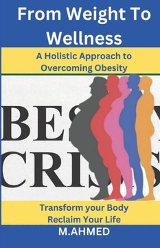 From Weight To Wellness: A Holistic Approach to Overcoming Obesity