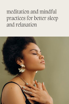Meditation and mindfulness practices for better sleep and relaxation