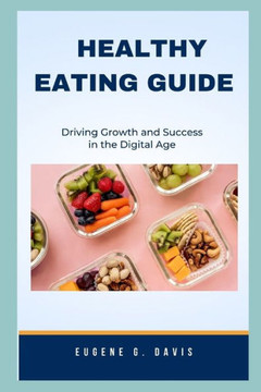 Healthy Eating Guide: Eat Healthy For People Who Want To Lose Weight And Improve Their Wellbeing