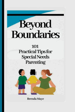 Title: Beyond Boundaries: 101 Practical Tips for Special Needs Parenting