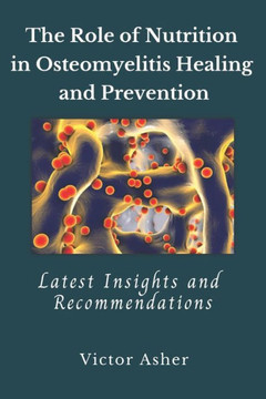 The Role of Nutrition in Osteomyelitis Healing and Prevention: Latest Insights and Recommendations