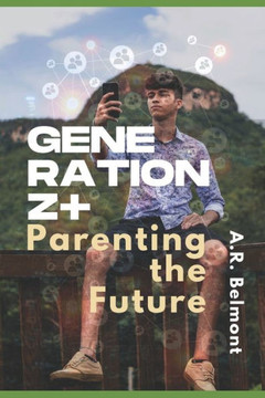 Generation Z+: Parenting the Future