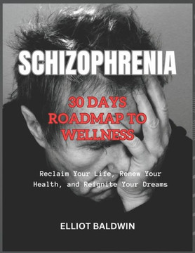 Schizophrenia: 30 Days Roadmap to Wellness