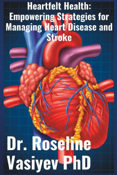 Heartfelt Health: Empowering Strategies for Managing Heart Disease and Stroke
