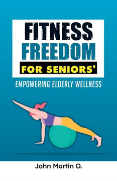 Fitness Freedom for Seniors': Empowering Elderly Wellness