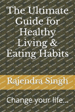 The Ultimate Guide for Healthy Living & Eating Habits: Change your life...