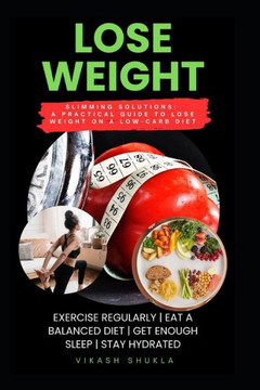 Lose Weight: Slimming Solutions: A Practical Guide to Lose Weight on a Low-Carb Diet