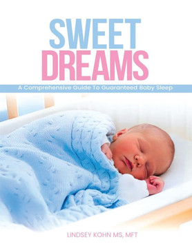 Sweet Dreams: A Comprehensive Guide to Guaranteed Baby Sleep
