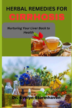 Herbal Remedies for Cirrhosis: Nurturing Your Liver Back to Health