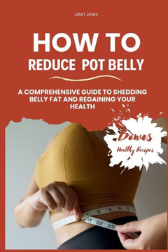 How To Reduce Pot Belly: A Comprehensive Guide to Shedding Belly Fat and Regaining Your Health