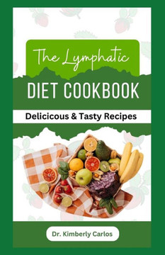 The Lymphatic Diet Cookbook: Easy Anti Inflammatory Recipes to Prevent Lymphedema