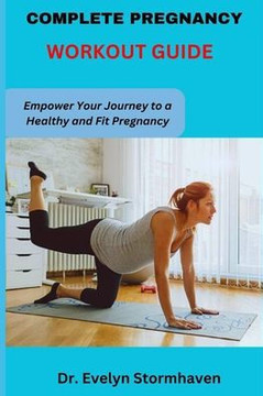 Complete Pregnancy Workout Guide: Empower Your Journey to a Healthy and Fit Pregnancy
