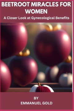 Beetroot Miracles for Women: A closer Look at Gynecological Benefit