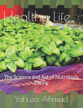 Healthy Life: The Science and Art of Nutritious Eating