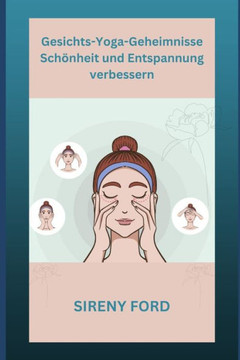 Gesichts-Yoga-Geheimnisse: Sch?heit und Entspannung verbessern
