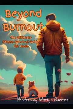 Beyond Burnout: The Ultimate Stress Survival Guide for Dads