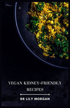 Vegan Kidney-Friendly Recipes: Delicious and Nutritious Meals to Support Kidney Health Vegan Kidney-Friendly Recipes: Delicious and Nutritious Meals to Support Kidney Health