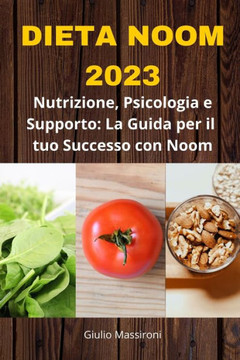 Dieta Noom 2023: Nutrizione, Psicologia e Supporto: La Guida per il tuo Successo con Noom