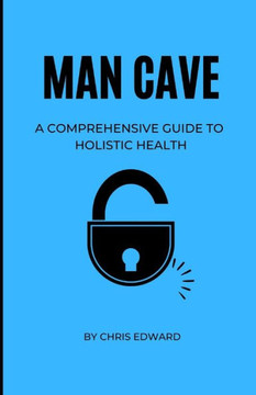 Man Cave: A Comprehensive Guide to Holistic Health