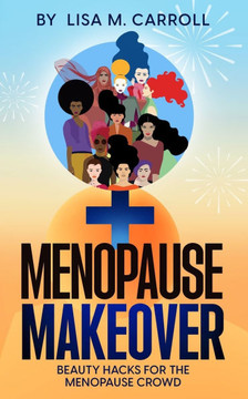 Menopause Makeover: Beauty Hacks for the Menopause Crowd