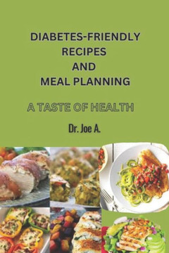 Diabetes-Friendly Recipes and Meal Planning: A Taste of Health