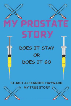My Prostate Story: Does it Stay or Does it Go