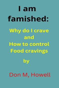 I am famished: Why do I have crave and how to control food cravings