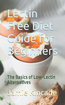 Lectin Free Diet Guide for Beginners: The Basics of Low-Lectin Alternatives