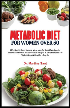 Metabolic Diet for Women Over 50: Effective 10 Days Sample Meal plan for Breakfast, Lunch, Snacks and Dinner with Delicious Recipes & Easy Exercises F