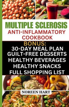 Multiple Sclerosis Anti-Inflammatory Cookbook: Quick and Easy Delicious Low Carb, Low-Fat Recipes and Diet Meal Plan to effectively Manage and Treat M