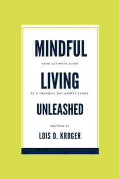 Mindful living unleashed: Your Ultimate Guide to a Tranquil Day Amidst Chaos.