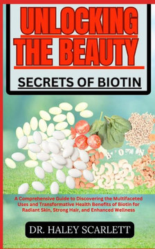 Unlocking the Beauty Secrets of Biotin: A Comprehensive Guide to Discovering the Multifaceted Uses and Transformative Health Benefits of Biotin for Ra