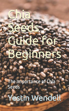 Chia Seeds Guide for Beginners: The Importance of Chia Seeds