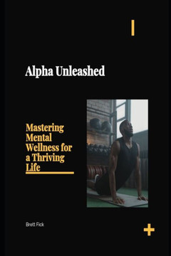 Alpha Unleashed: Mastering Mental Wellness for a Thriving Life