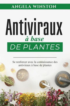 Antiviraux ?base de plantes: Se renforcer avec la connaissance des antiviraux ?base de plantes Antiviraux ?base de plantes: Se renforcer avec la connaissance des antiviraux ?base de plantes