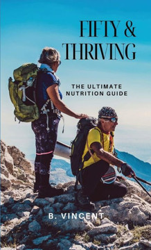 Fifty & Thriving: The Ultimate Nutrition Guide