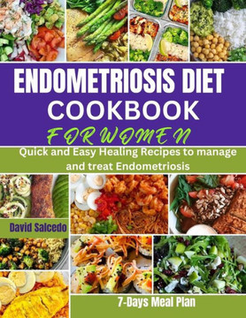 Endometriosis Diet Cookbook for Women: Quick and Easy Healing Recipes to manage and treat Endometriosis
