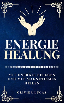 Energieheilung: Mit Energie pflegen und mit Magnetismus heilen