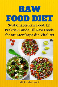 Raw Food Diet: Sustainable Raw Food: En Praktisk Guide Till Raw Foods f? att Aterskapa din Vitalitet