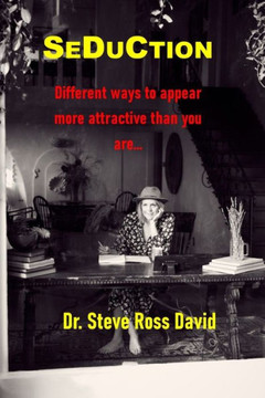 Seduction: Different Ways to Appear More Attractive Than You Are Seduction: Different Ways to Appear More Attractive Than You Are