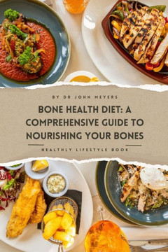 Bone Health Diet: A Comprehensive Guide To Nourishing Your Bones