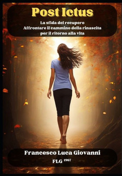 Post Ictus: La sfida del recupero: Affrontare il cammino della rinascita per il ritorno alla vita