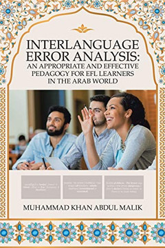 Interlanguage Error Analysis : An Appropriate and Effective Pedagogy for Efl Learners in the Arab World - 9781984505507