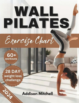 Wall Pilates Exercise Charts: Quick and easy step by step workout guide to improve your flexibility, posture, mobility, strength and balance for sen